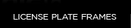 LICENSE PLATE FRAMES